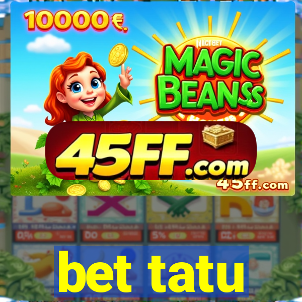 bet tatu